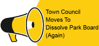 Town Council moves to Dissolve the Park Board (AGAIN)!