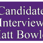 Matt Bowles – Election Candidate Interview