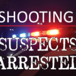 SHOOTING — SUSPECTS ARRESTED