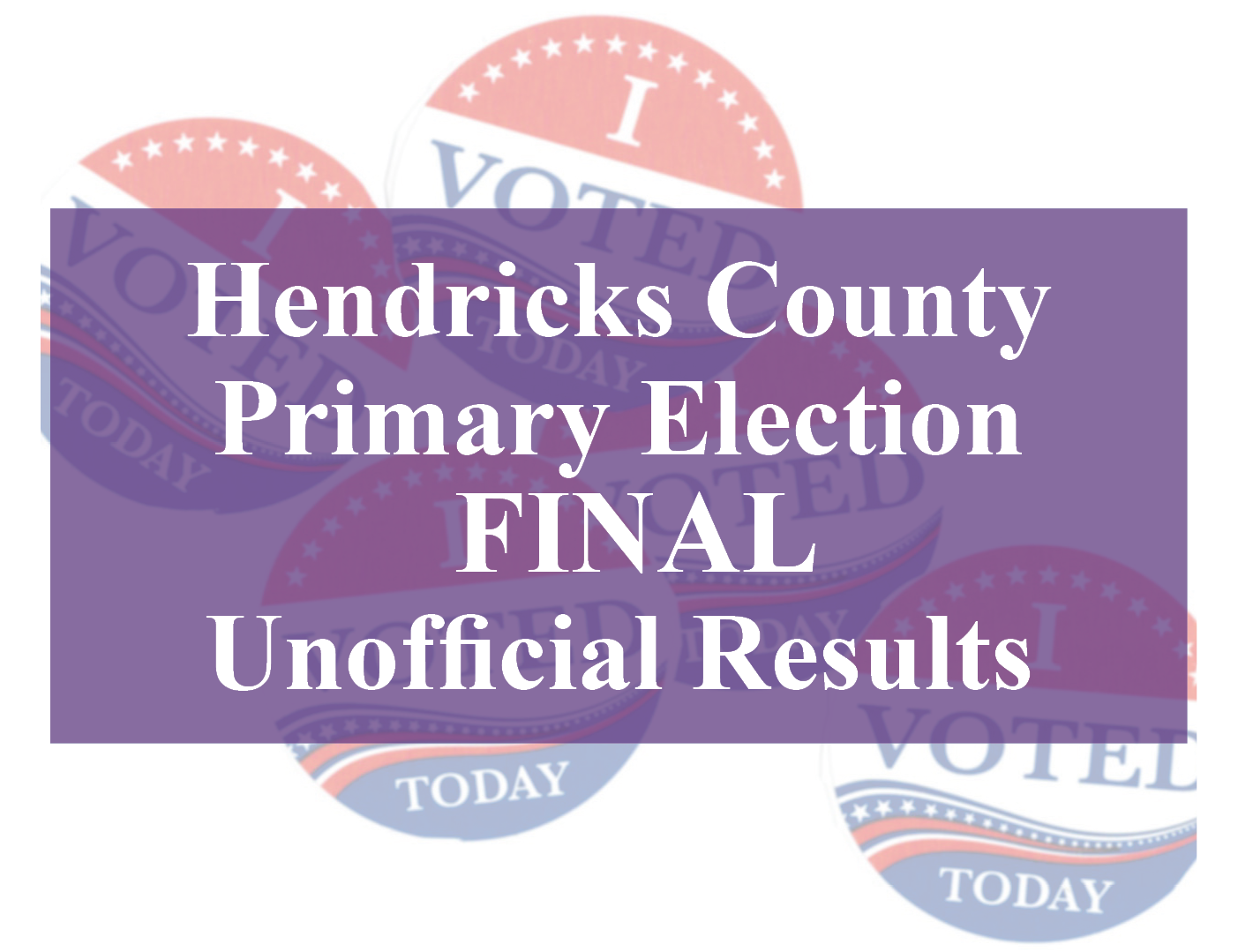 FINAL RESULTS Hendricks County Election Unofficial Results